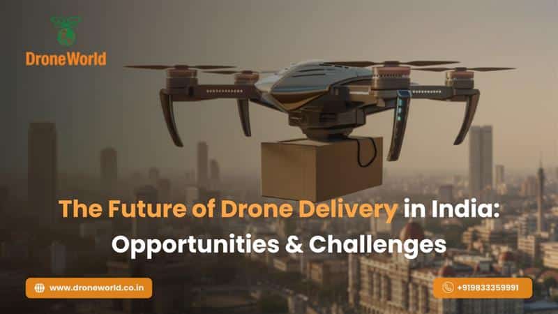The Future of Drone Delivery in India: Opportunities & Challenges